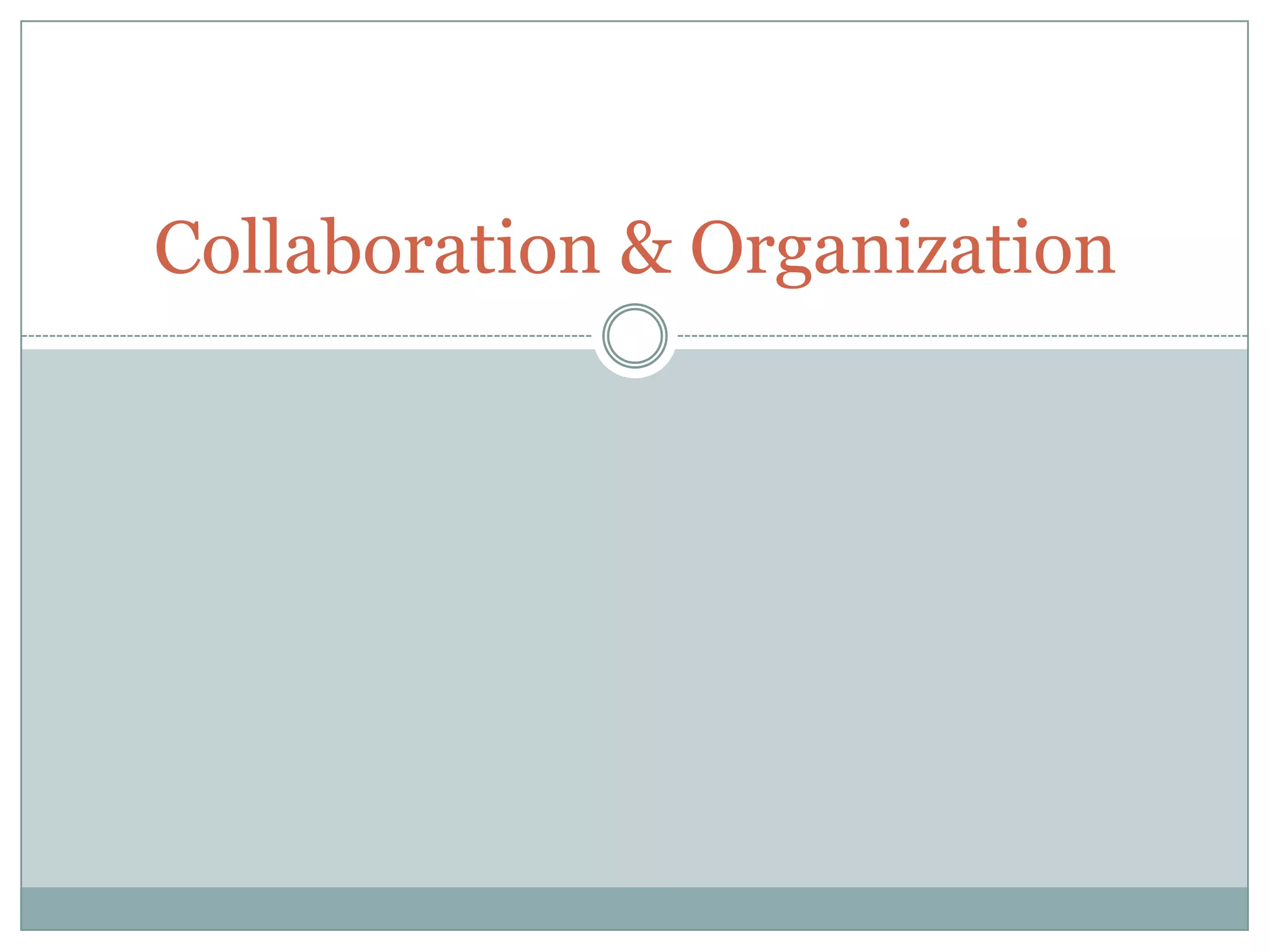 Collaboration & Organization
 