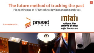 1
Pioneering use of RFID technology in managing archives
The future method of tracking the past
A presentation by
 