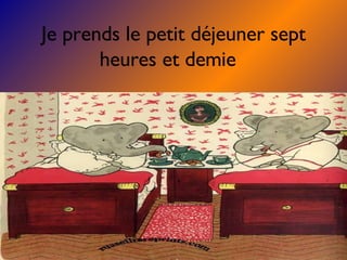 Je prends le petit déjeuner sept heures et demie
