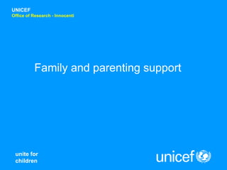 UNICEF 
Office of Research - Innocenti 
Family and parenting support 
unite for 
children 
 