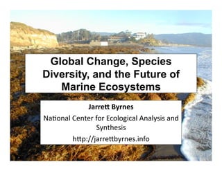 Global Change, Species
Diversity, and the Future of
   Marine Ecosystems
            !"##$%&'(#)$*&
!"#$%"&'()%*)+',$+'-.$&$/0."&'1%"&2303'"%4'
               52%*6)303'
        6789::;"++)7<2+%)3=0%,$'
 