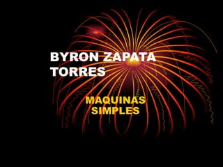 BYRON ZAPATA TORRES MAQUINAS SIMPLES 