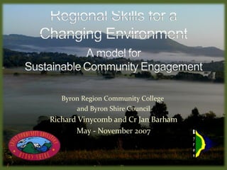 Byron Region Community College
       and Byron Shire Council
Richard Vinycomb and Cr Jan Barham
       May - November 2007