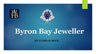 Byron Bay Jeweller
BY FLORIAN BECK
 