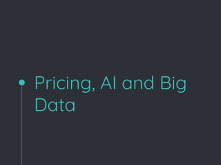 Pricing, AI and Big
Data
 