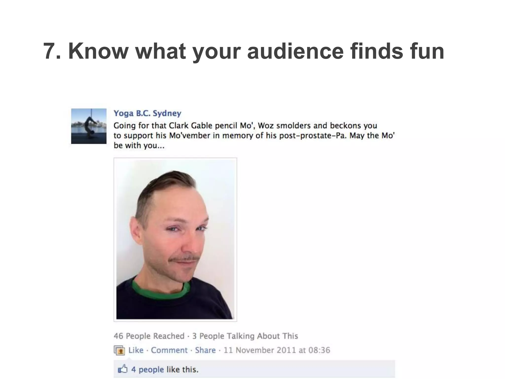 7. Know what your audience finds fun
 