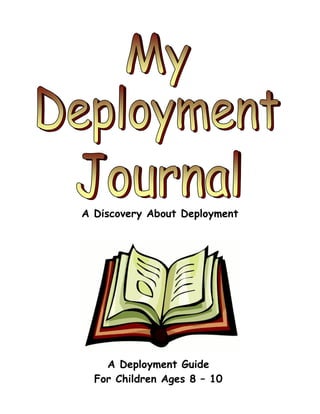  

       




    A Discovery About Deployment




        A Deployment Guide
      For Children Ages 8 – 10
 
