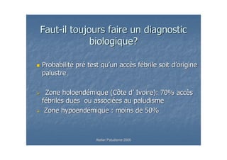 # ?   %          &
                                   '

                 7            -&                 7



<                 .=               7!       32
                                             1       -
&
<                                      >2
                                        1



          Atelier Paludisme 2005
 