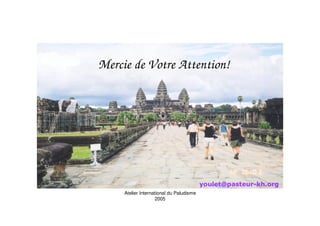 Mercie de Votre Attention!




     Atelier International du Paludisme
                     2005
 