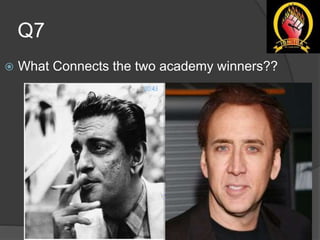 Q7
 What Connects the two academy winners??
 