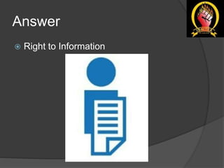 Answer
 Right to Information
 