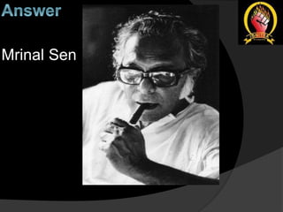 Mrinal Sen
 