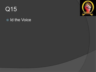 Q15
 Id the Voice
 
