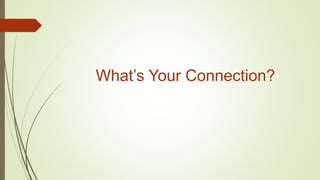 What’s Your Connection?
 