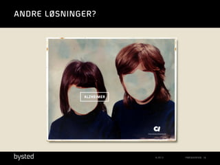 ANDRE LØSNINGER?

© 2013

PRÆSENTATION 16

 