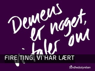 DEMENS ER NOGE T, VI TALER OM

FIRE TING, VI HAR LÆRT

 