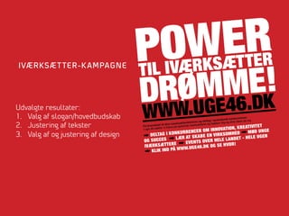 IVÆRKSÆ T TER-K AMPAGNE

Udvalgte resultater:
1.  Valg af slogan/hovedbudskab
2.  Justering af tekster
3.  Valg af og justering af design

 