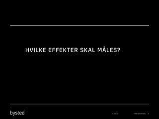 HVILKE EFFEK TER SK AL MÅLES?

© 2013

PRÆSENTATION

9

 