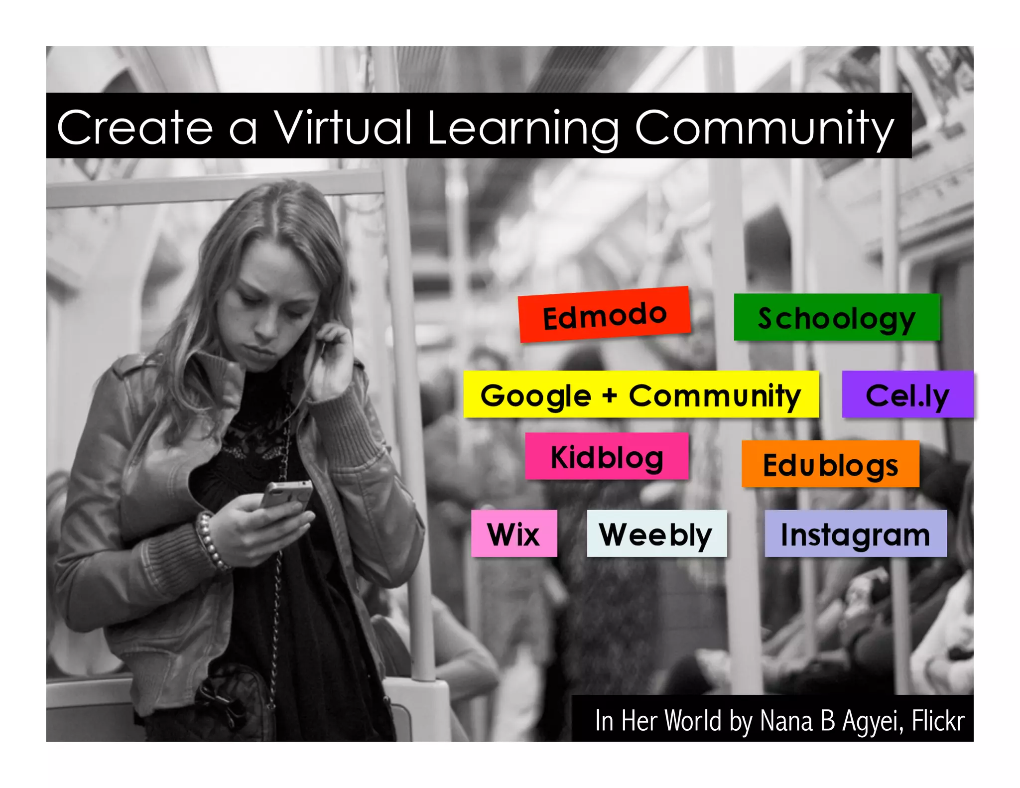 In Her World by Nana B Agyei, Flickr
Create a Virtual Learning Community
 