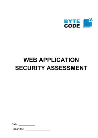 WEB APPLICATION
SECURITY ASSESSMENT
Date: ___________
Report for: _________________  
 