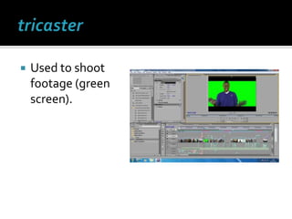 tricasterUsed to shoot footage (green screen).