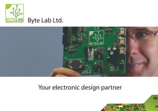 EMBEDDED INTELLIGENCE Byte Lab Ltd.
Your electronic design partner
 