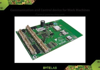 Communication and Control device for Work Machines
Central processing unit
 