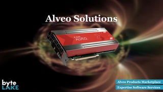 Alveo Products Marketplace
Expertise Software Services
Alveo Solutions
 