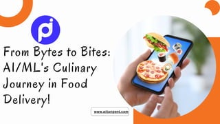 www.pitangent.com
From Bytes to Bites:
AI/ML's Culinary
Journey in Food
Delivery!
 