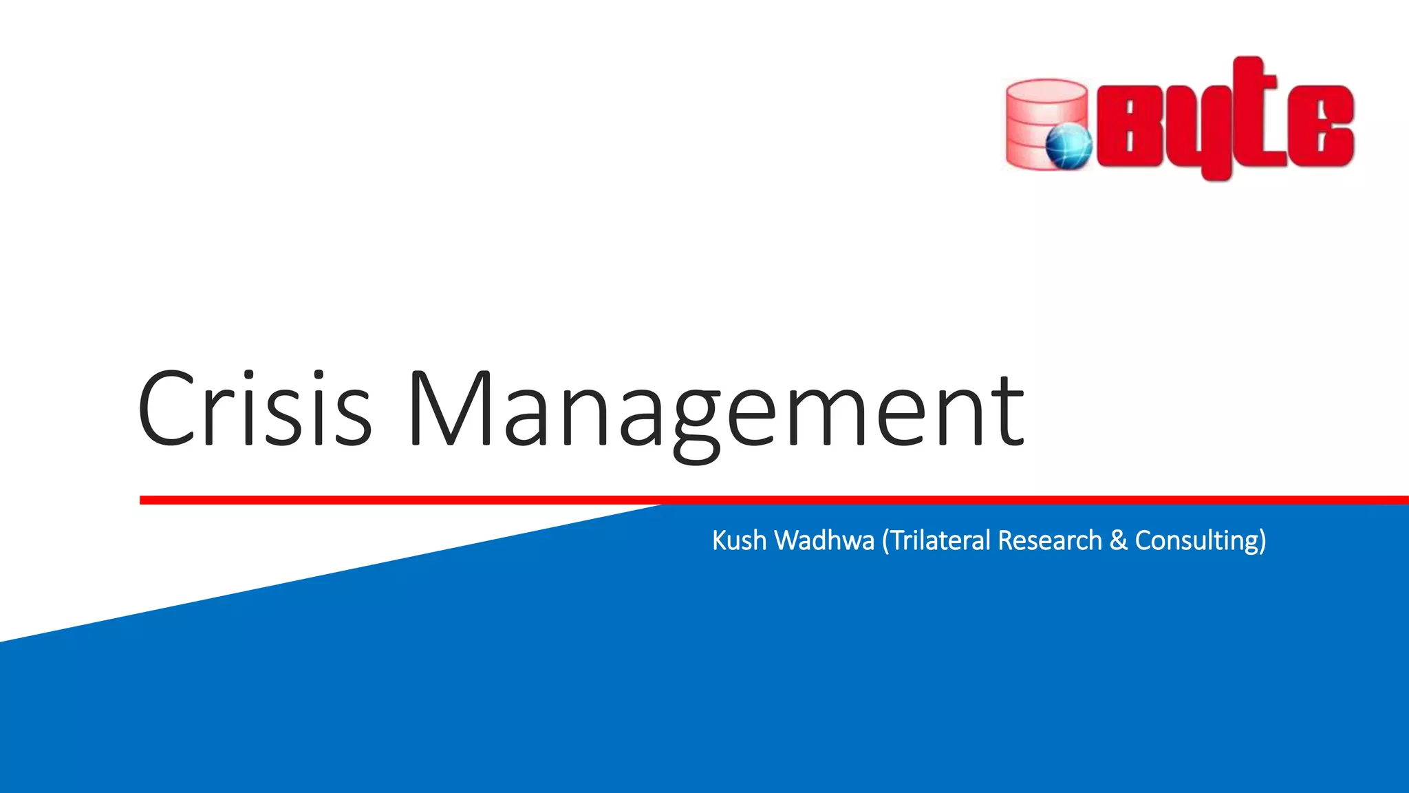 Crisis Management
Kush Wadhwa (Trilateral Research & Consulting)
 