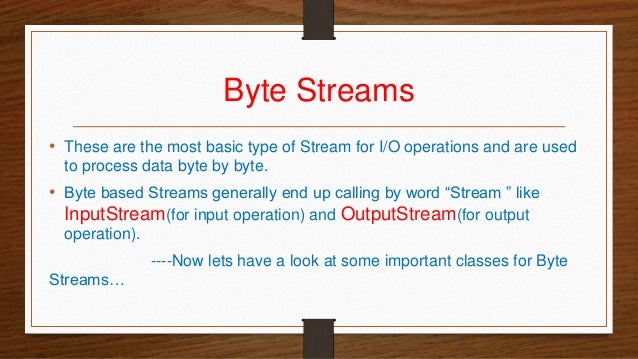 Byte stream and character stream