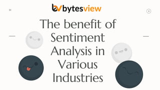 The benefit of
Sentiment
Analysis in
Various
Industries
01
 