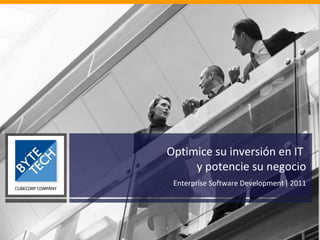 Optimice su inversión en IT  y potencie su negocio Enterprise Software Development  |   2011 