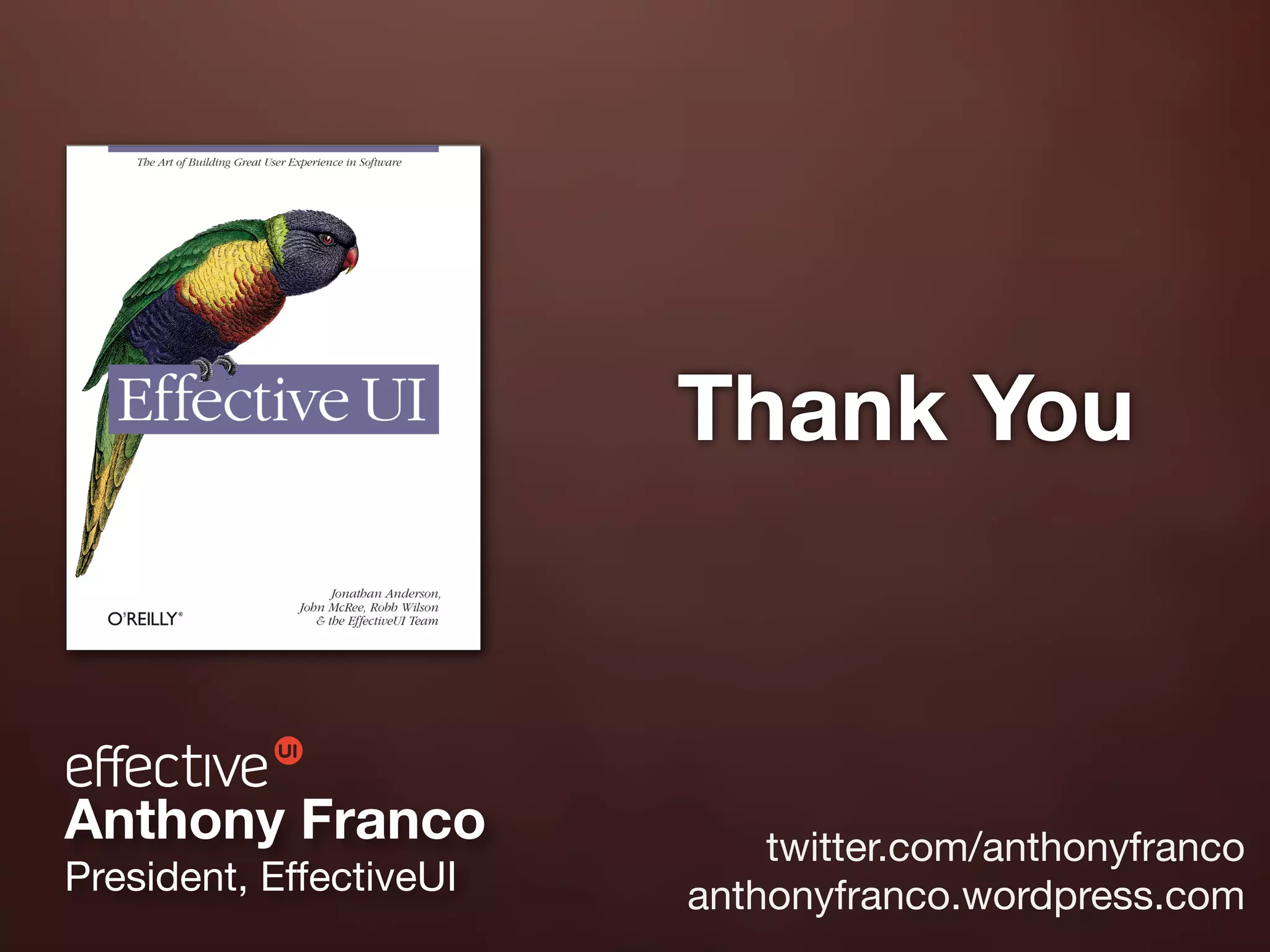 Thank You



Anthony Franco               twitter.com/anthonyfranco
President, EffectiveUI   anthonyfranco.wordpress.com
 