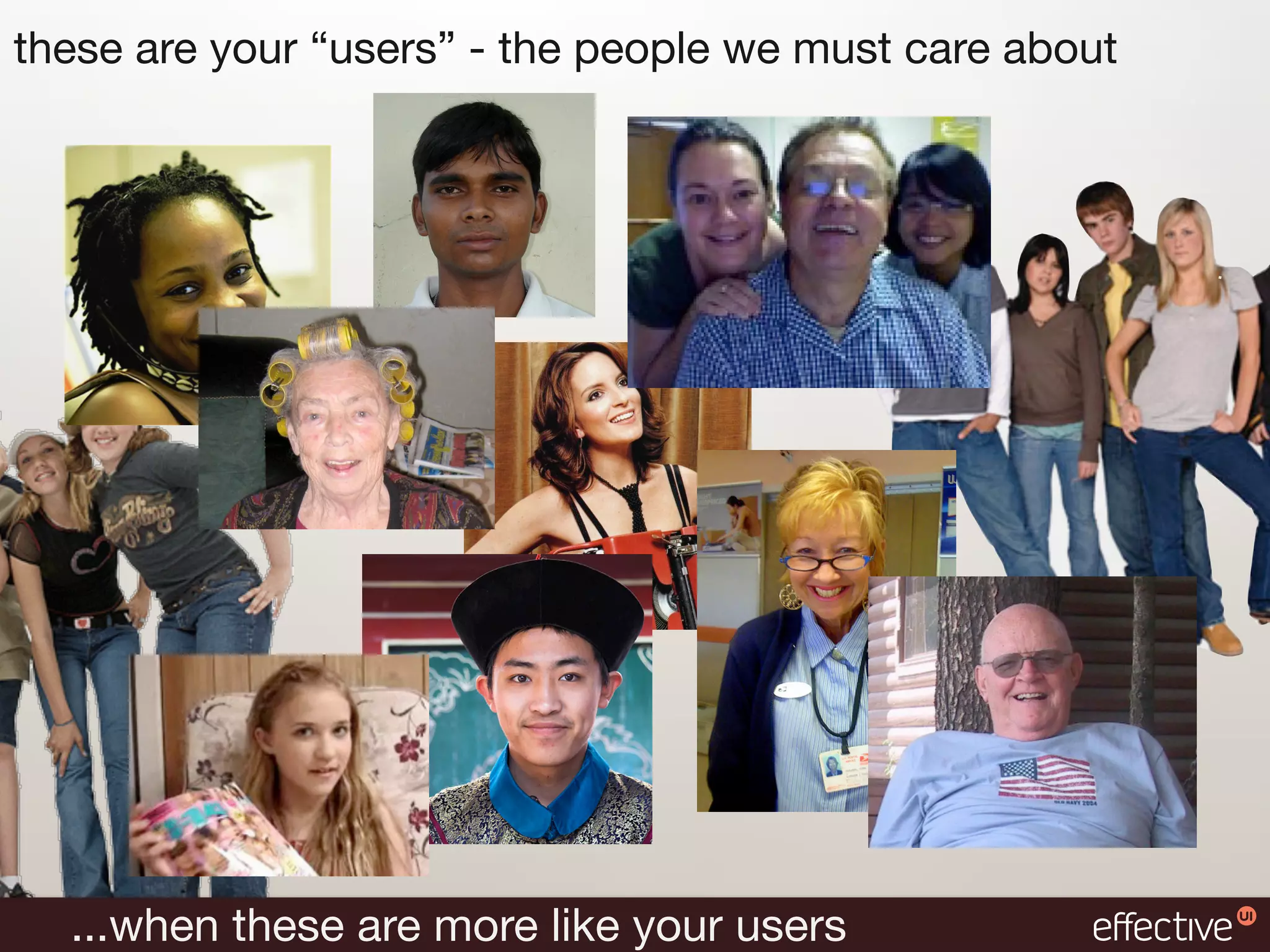 these are your “users” - the people we must care about




  ...when these are more like your users
 