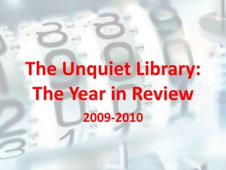 The Unquiet Library:  The Year in Review 2009-2010 