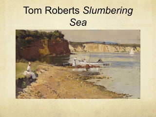 Tom Roberts Slumbering
Sea
 