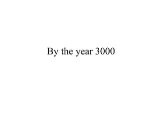 By the year 3000 