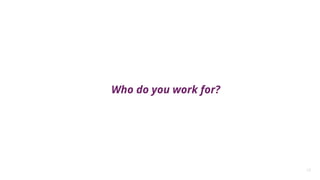 19
Who do you work for?
 