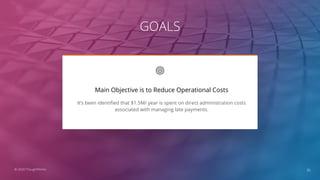 GOALS
36
It’s been identiﬁed that $1.5M/ year is spent on direct administration costs
associated with managing late paymen...