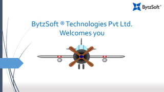 BytzSoft ®Technologies Pvt Ltd.
Welcomes you
 