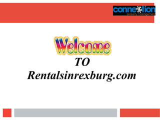 WELCOMEWELCOME
TO
Rentalsinrexburg.com
 