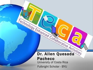 Dr. Allen Quesada Pacheco University of Costa Rica Fulbright Scholar - BYU 