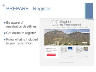 +
    PREPARE - Register

 Be   aware of
    registration deadlines

 Get   online to register

 Know    what is included
    in your registration
 