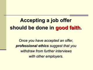 <ul><li>Accepting a job offer  </li></ul><ul><li>should be done in  good faith .   </li></ul><ul><li>Once you have accepte...