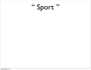 “ Sport?”
Friday, March 6, 15
 