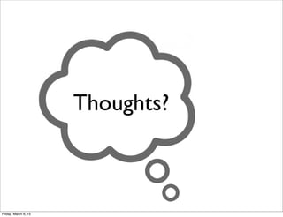 Thoughts?
Friday, March 6, 15
 