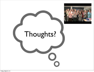 Thoughts?
Friday, March 6, 15
 
