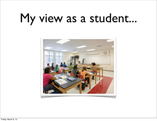 My view as a student...
Friday, March 6, 15
 