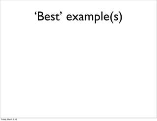 ‘Best’ example(s)
Friday, March 6, 15
 